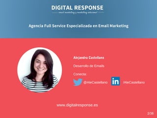Alejandra Castellano
Desarrollo de Emails
Conecta:
@AleCastellano /AleCastellano
www.digitalresponse.es
2/38
 