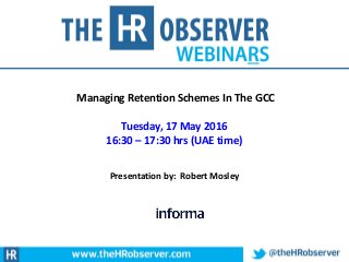 © Lemon Pip Consulting Limited
Managing Retention Schemes In The GCC
Tuesday, 17 May 2016
16:30 – 17:30 hrs (UAE time)
Presentation by: Robert Mosley
 