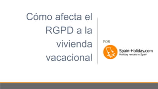 Cómo afecta el
RGPD a la
vivienda
vacacional
POR
 