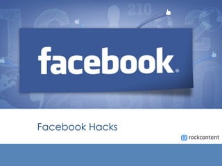 Facebook Hacks
 