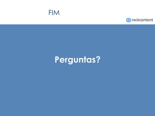 FIM
Perguntas?
 