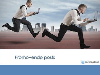 Promovendo posts
 