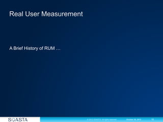 15© 2012 SOASTA. All rights reserved. October 30, 2012
A Brief History of RUM …
 