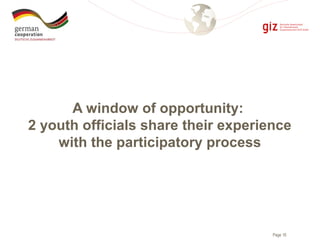 Page 16
A window of opportunity:
2 youth officials share their experience
with the participatory process
 