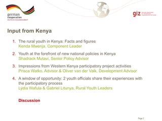 Page 2
Input from Kenya
1. The rural youth in Kenya: Facts and figures
Kenda Mwenja, Component Leader
2. Youth at the fore...