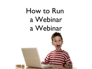 How to Run  a Webinar a Webinar 