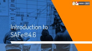 Introduction to
SAFe®4.6
 