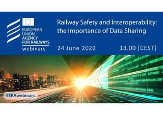 Railway Safety and Interoperability:
The Importance of Data Sharing
24 June 2022 – Free ERA Webinar
 