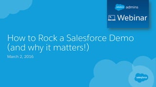 How to Rock a Salesforce Demo
(and why it matters!)
March 2, 2016
 