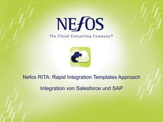Nefos RITA: Rapid Integration Templates Approach
Integration von Salesforce und SAP
 
