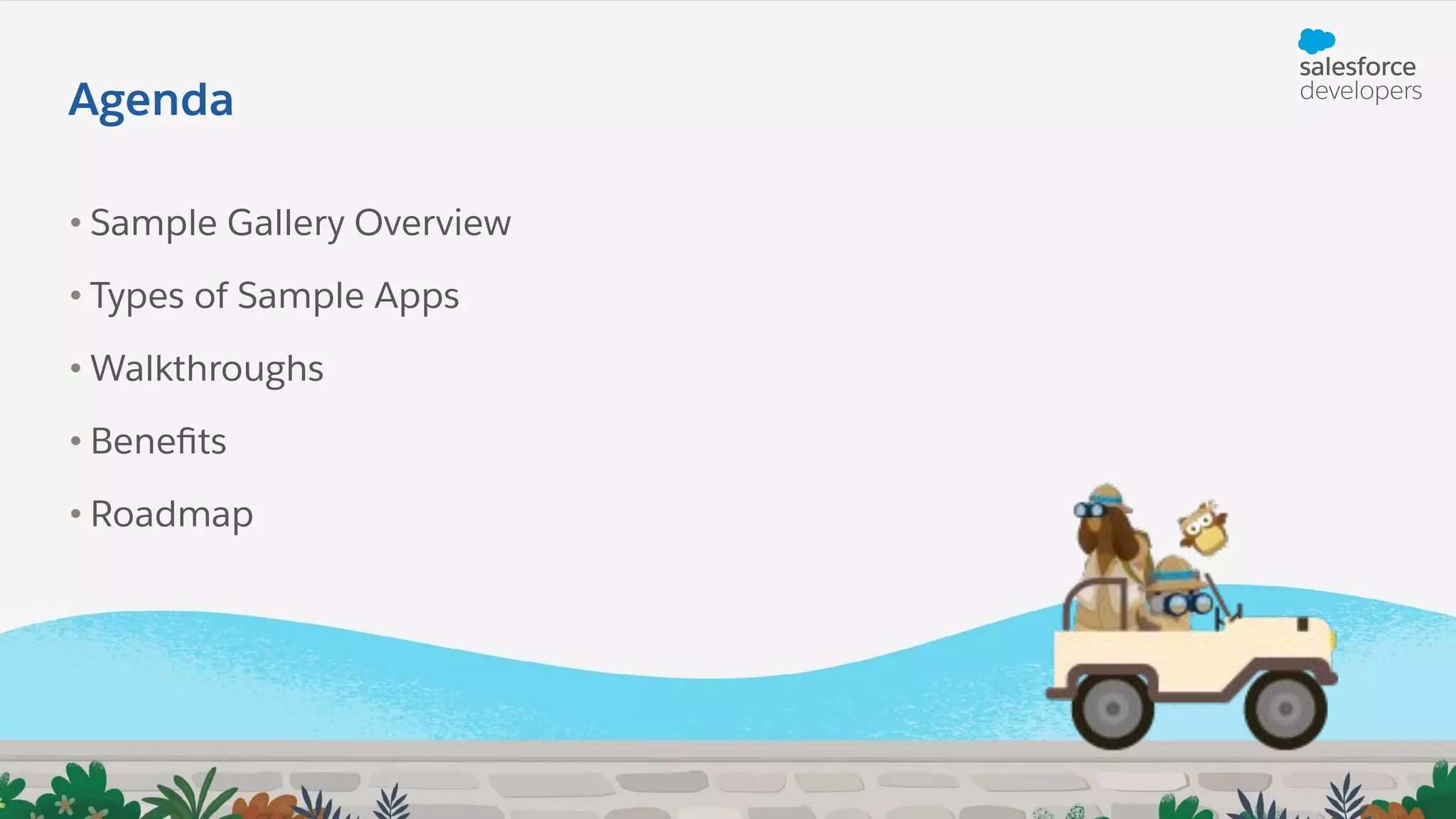 • Sample Gallery Overview • Types of Sample Apps • Walkthroughs • Beneﬁts • Roadmap Agenda 