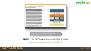 SAP BOPFSAP TechED 2016
https://www.youtube.com/watch?v=AqvWc0_1ffE
DEV109 – The ABAP Programming model in SAP S/4HANA
 