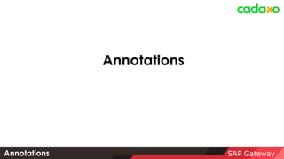 SAP Gateway
Annotations
Annotations
 