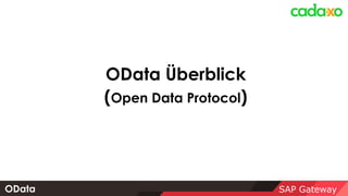 SAP Gateway
OData Überblick
(Open Data Protocol)
OData
 
