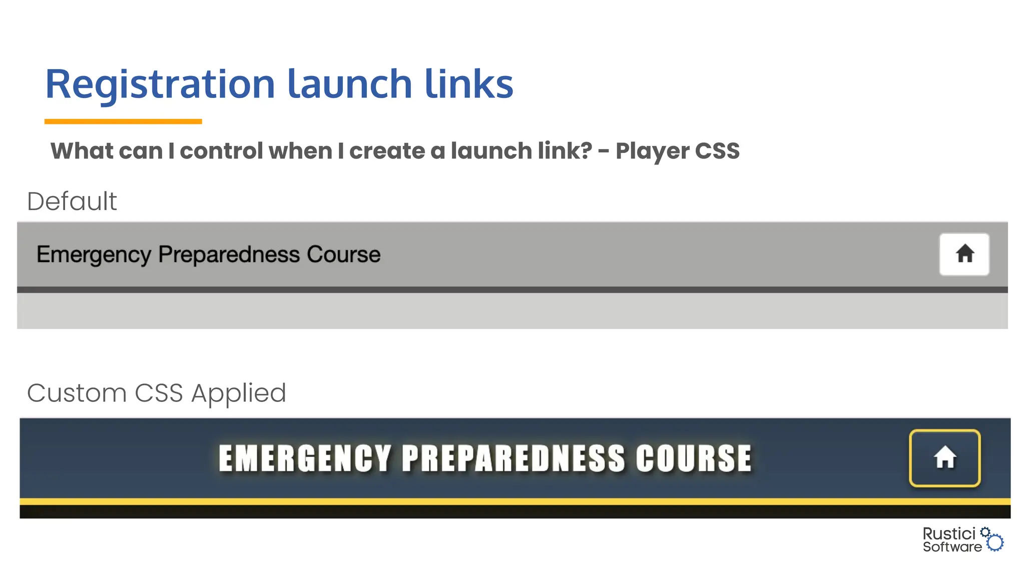 Registration launch links
What can I control when I create a launch link? - Player CSS
Default
Custom CSS Applied
 