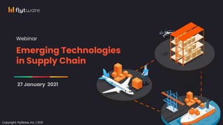 Emerging Technologies
in Supply Chain
27 January 2021
Copyright: FlytBase, Inc. | 2021
Webinar
 
