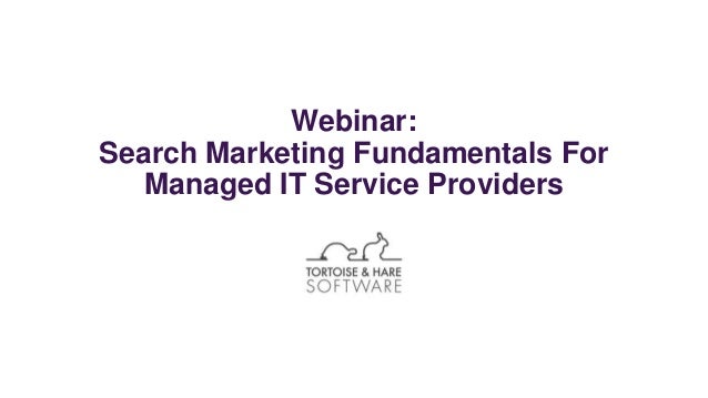 Webinar:
Search Marketing Fundamentals For
Managed IT Service Providers
 