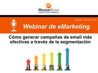 Cómo generar campañas de email más
efectivas a través de la segmentación
Webinar de eMarketing
 