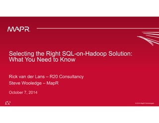 Selecting the Right SQL-on-Hadoop Solution: 
What You Need to Know 
© 2014 MapR Techno©lo 2g0ie1s4 MapR Technologies 1 
 