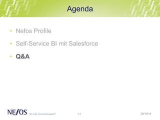 Agenda 
17 
28/10/14 
• Nefos Profile 
• Self-Service BI mit Salesforce 
• Q&A 
 