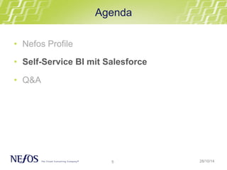 Agenda 
5 
28/10/14 
• Nefos Profile 
• Self-Service BI mit Salesforce 
• Q&A 
 