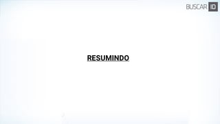 RESUMINDO
 