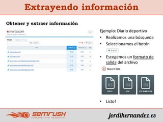 Extrayendo información
Ejemplo: Diario deportivo
• Realizamos una búsqueda
• Seleccionamos el botón
• Escogemos un formato de
salida del archivo
• Listo!
Obtener y extraer información
 
