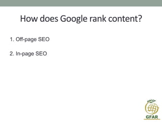 How does Google rank content?
1. Off-page SEO
2. In-page SEO
 