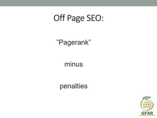 Off Page SEO:
”Pagerank”
minus
penalties
 