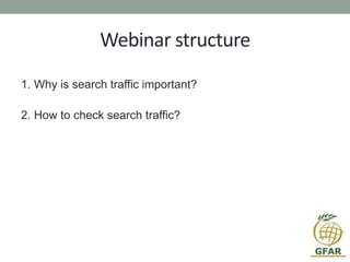 Webinar structure
1. Why is search traffic important?
2. How to check search traffic?
 