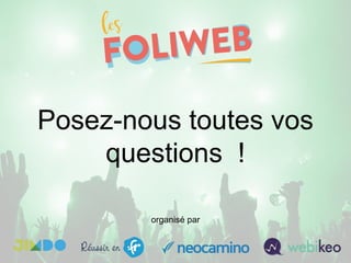 Posez-nous toutes vos
questions !
organisé par
 