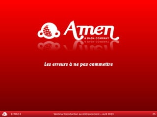Les erreurs à ne pas commettre




17/04/13       Webinar Introduction au référencement – avril 2013   25
 