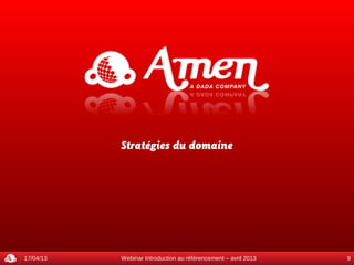 Stratégies du domaine




17/04/13   Webinar Introduction au référencement – avril 2013   9
 