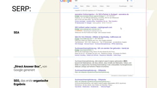SERP:
3
SEA
„Direct Answer Box“, von
Google generiert
SEO, das erste organische
Ergebnis
 
