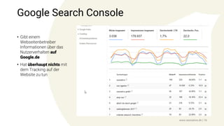 Google Search Console
• Gibt einem
Webseitenbetreiber
Informationen über das
Nutzerverhalten auf
Google.de
• Hat überhaupt nichts mit
dem Tracking auf der
Website zu tun
www.seonative.de | 16
 