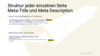 Struktur jeder einzelnen Seite
Meta-Title und Meta Description
www.seonative.de | 26
• Meta Titel, 600px Breite (ca. 70 Zeichen)
• Meta Description, 160 Zeichen
 