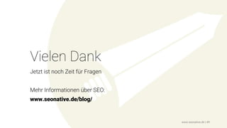 Vielen Dank
Jetzt ist noch Zeit für Fragen
Mehr Informationen über SEO:
www.seonative.de/blog/
www.seonative.de | 49
 