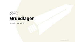 SEO
Grundlagen
Webinar 06.04.2017
www.seonative.de | 1
 