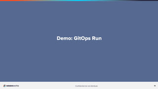 19
Conﬁdential do not distribute 19
Demo: GitOps Run
 