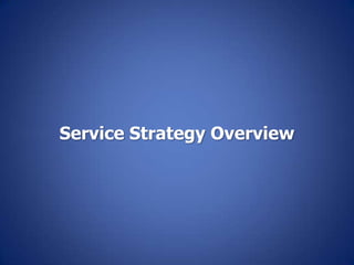 Service Strategy Overview
 