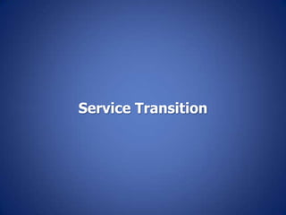 Service Transition
 