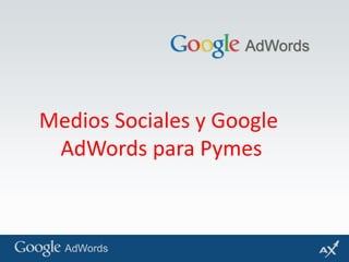 Medios Sociales y Google  AdWordspara Pymes 