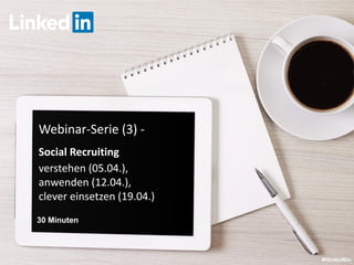 LinkedIn January 2015
Webinar-Serie (3) -
Social Recruiting
verstehen (05.04.),
anwenden (12.04.),
clever einsetzen (19.04.)
#HiretoWin
30 Minuten
 