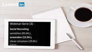 Webinar-Serie (3) -
Social Recruiting
verstehen (05.04.),
anwenden (12.04.),
clever einsetzen (19.04.)
30 Minuten
 