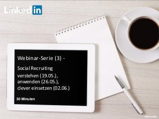 Webinar-Serie (3) -
Social Recruiting
verstehen (19.05.),
anwenden (26.05.),
clever einsetzen (02.06.)
#HiretoWin
30 Minuten
 