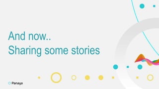 And now..
Sharing some stories
 