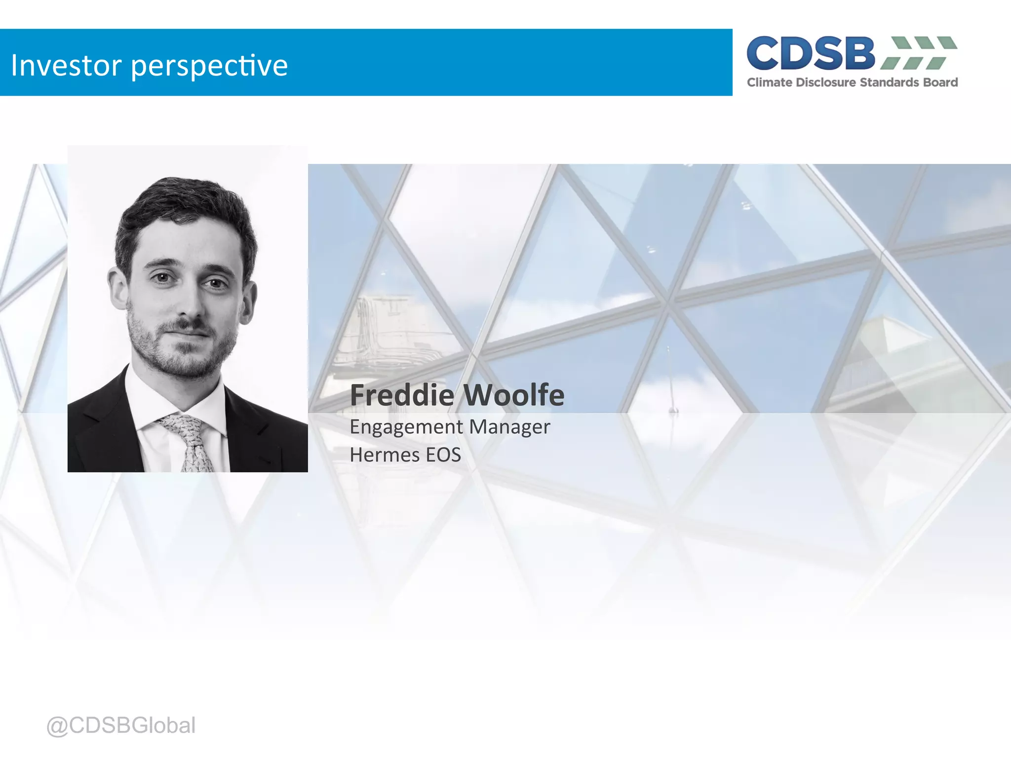 @CDSBGlobal
Freddie'Woolfe'
Engagement'Manager'
Hermes'EOS'
Investor'perspec,ve'
 
