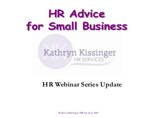 HR Webinar Series Update

Kathryn Kissinger HR Services 2013

 