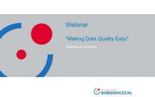 Webinar“Making Data Quality Easy”Salesforce.comapps