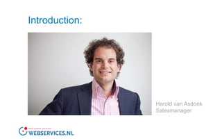 Introduction:Harold van AsdonkSalesmanager